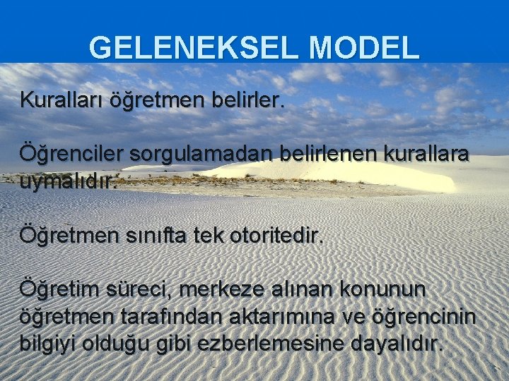 GELENEKSEL MODEL Kuralları öğretmen belirler. Öğrenciler sorgulamadan belirlenen kurallara uymalıdır. Öğretmen sınıfta tek otoritedir.