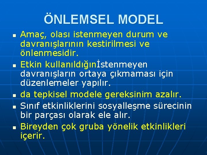 ÖNLEMSEL MODEL n n n Amaç, olası istenmeyen durum ve davranışlarının kestirilmesi ve önlenmesidir.