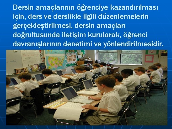 Dersin amaçlarının öğrenciye kazandırılması için, ders ve derslikle ilgili düzenlemelerin gerçekleştirilmesi, dersin amaçları doğrultusunda