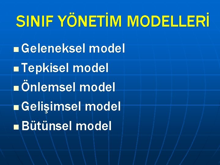 SINIF YÖNETİM MODELLERİ Geleneksel model n Tepkisel model n Önlemsel model n Gelişimsel model