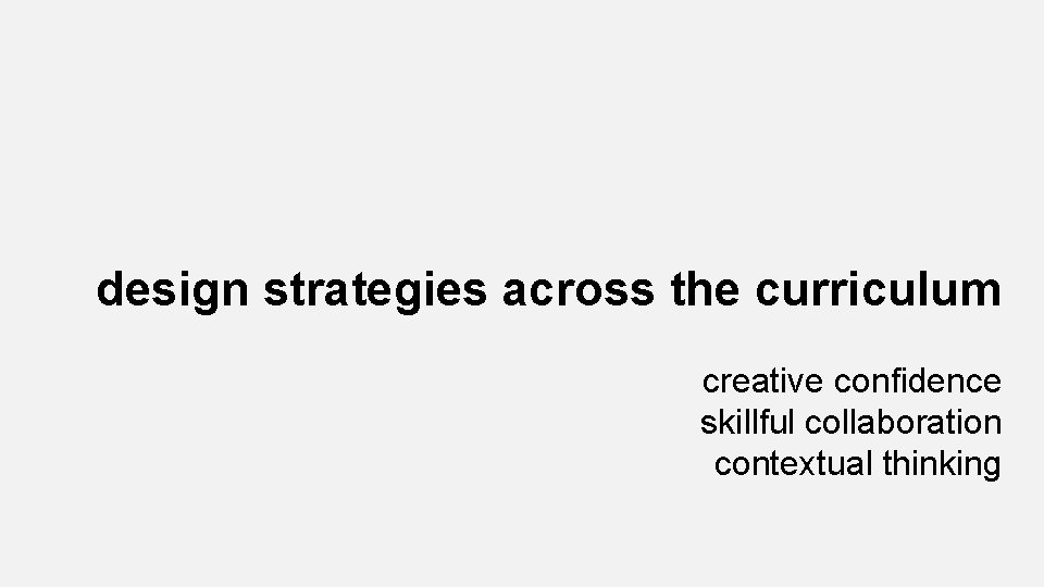 design strategies across the curriculum creative confidence skillful collaboration contextual thinking 