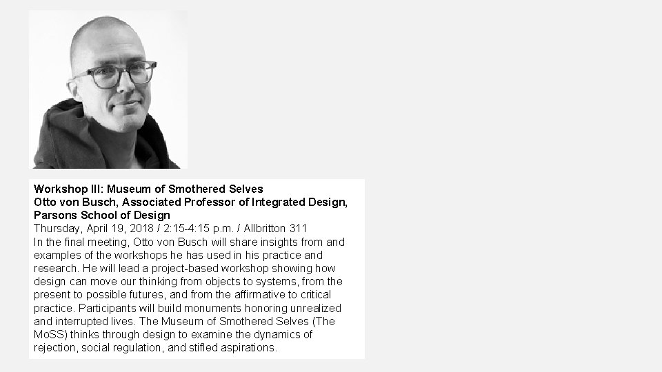 Workshop III: Museum of Smothered Selves Otto von Busch, Associated Professor of Integrated Design,