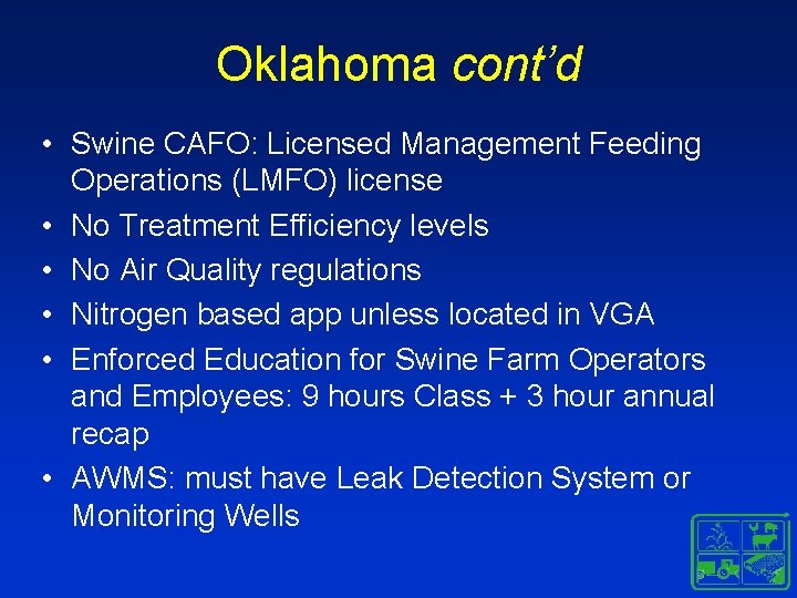 Oklahoma cont’d • Swine CAFO: Licensed Management Feeding Operations (LMFO) license • No Treatment Oklahoma cont’d • Swine CAFO: Licensed Management Feeding Operations (LMFO) license • No Treatment