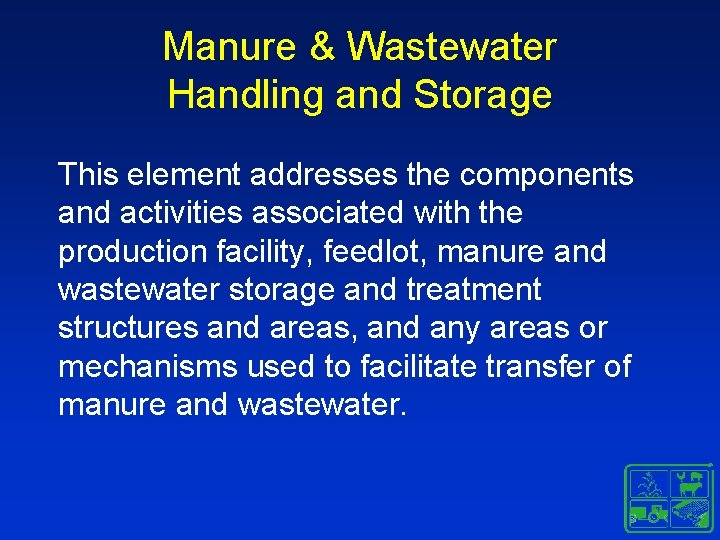 Manure & Wastewater Handling and Storage This element addresses the components and activities associated Manure & Wastewater Handling and Storage This element addresses the components and activities associated