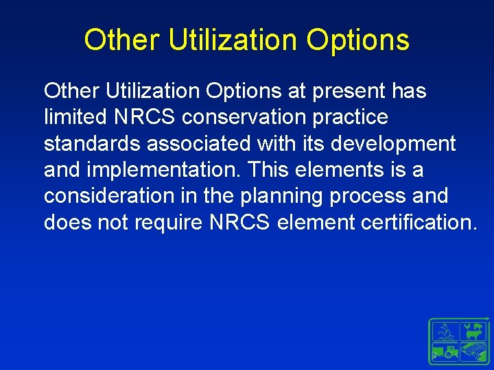 Other Utilization Options at present has limited NRCS conservation practice standards associated with its Other Utilization Options at present has limited NRCS conservation practice standards associated with its