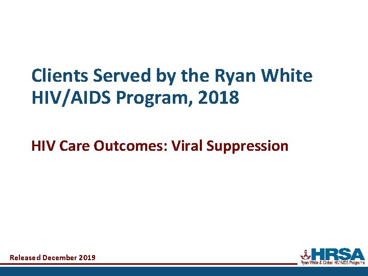 Clients Served by the Ryan White HIV/AIDS Program, 2018 HIV Care Outcomes: Viral Suppression