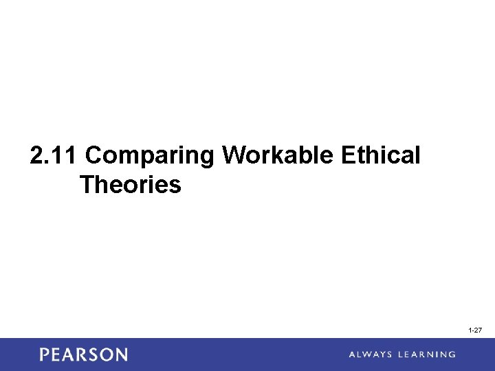 2. 11 Comparing Workable Ethical Theories 1 -27 2. 11 Comparing Workable Ethical Theories 1 -27