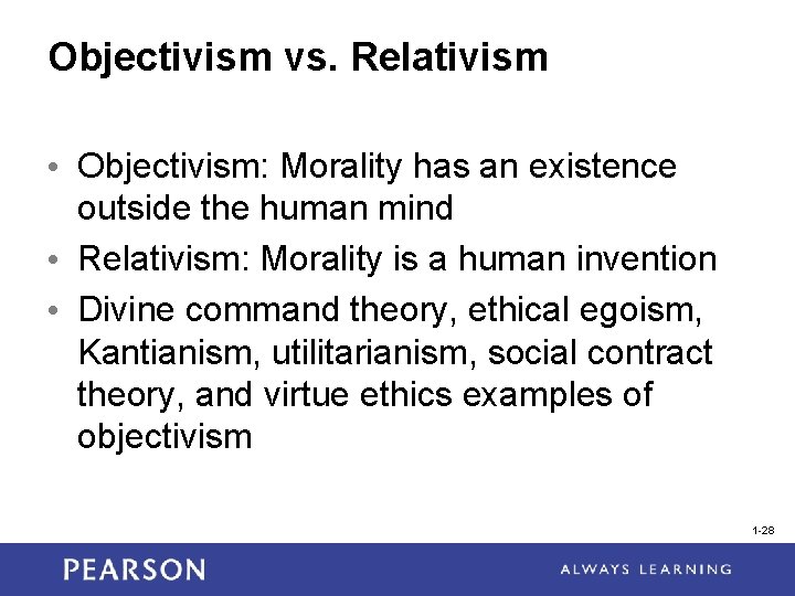 Objectivism vs. Relativism • Objectivism: Morality has an existence outside the human mind • Objectivism vs. Relativism • Objectivism: Morality has an existence outside the human mind •
