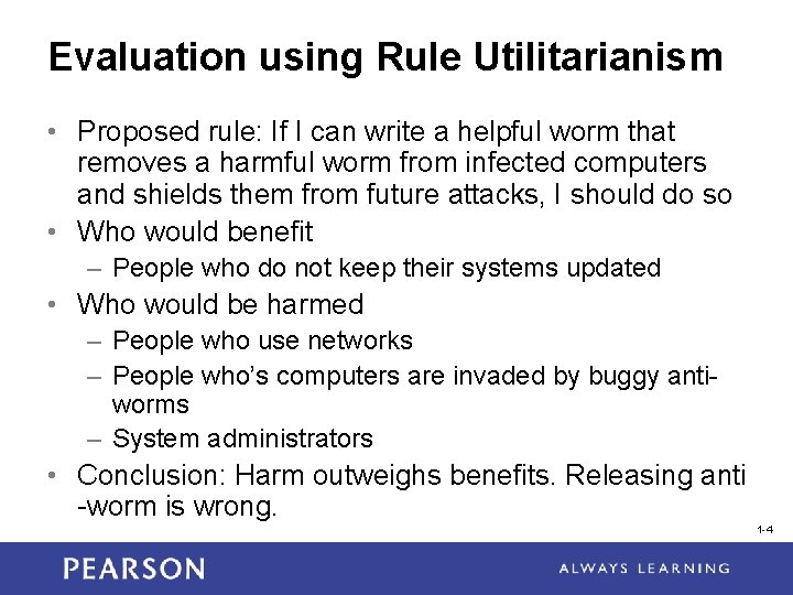 Evaluation using Rule Utilitarianism • Proposed rule: If I can write a helpful worm Evaluation using Rule Utilitarianism • Proposed rule: If I can write a helpful worm
