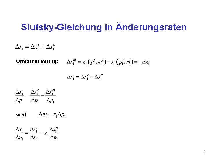 Slutsky-Gleichung in Änderungsraten Umformulierung: weil 5 