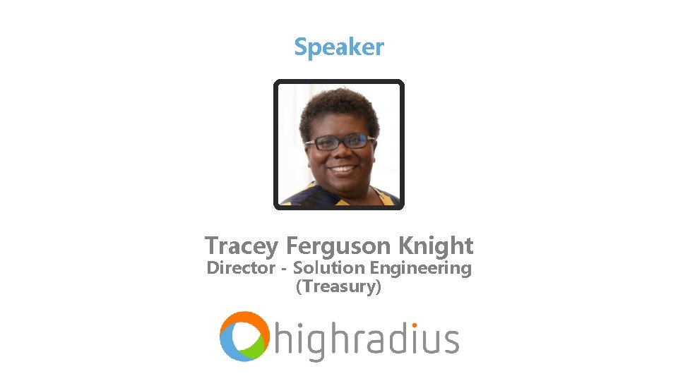 Speaker Tracey Ferguson Knight Director - Solution Engineering (Treasury) 