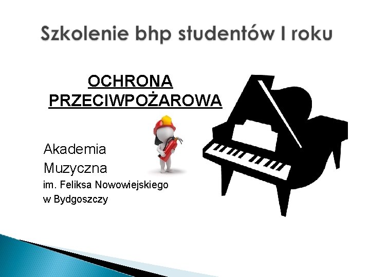 OCHRONA PRZECIWPOŻAROWA Akademia Muzyczna im. Feliksa Nowowiejskiego w Bydgoszczy 
