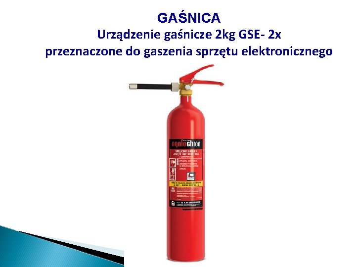 GAŚNICA Urządzenie gaśnicze 2 kg GSE- 2 x przeznaczone do gaszenia sprzętu elektronicznego 