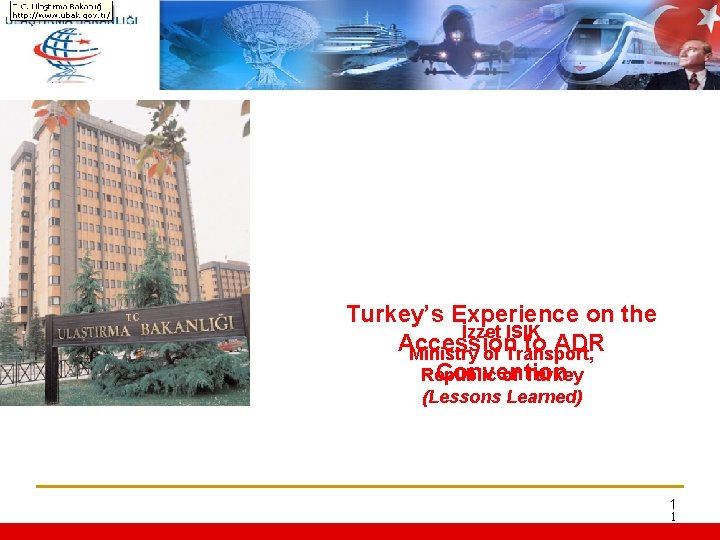 Turkey’s Experience on the İzzet ISIK Accession to ADR Ministry of Transport, Convention Republic