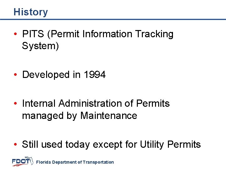 History • PITS (Permit Information Tracking System) • Developed in 1994 • Internal Administration