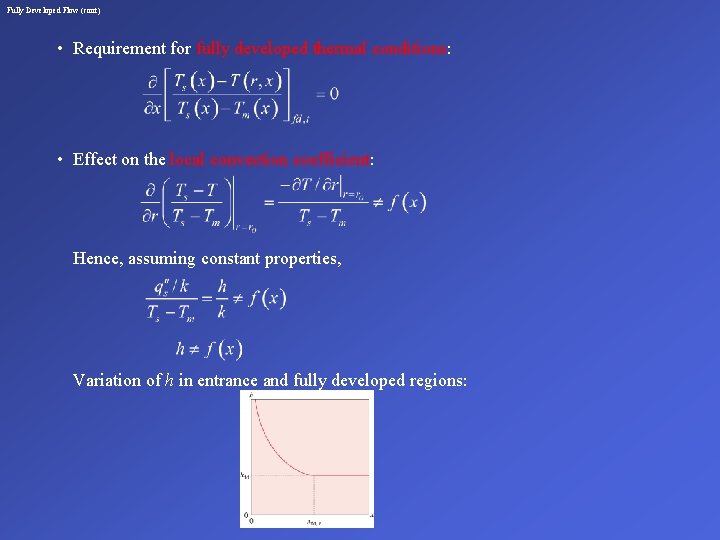 Fully Developed Flow (cont) • Requirement for fully developed thermal conditions: • Effect on
