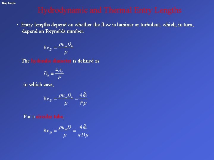 Entry Lengths Hydrodynamic and Thermal Entry Lengths • Entry lengths depend on whether the