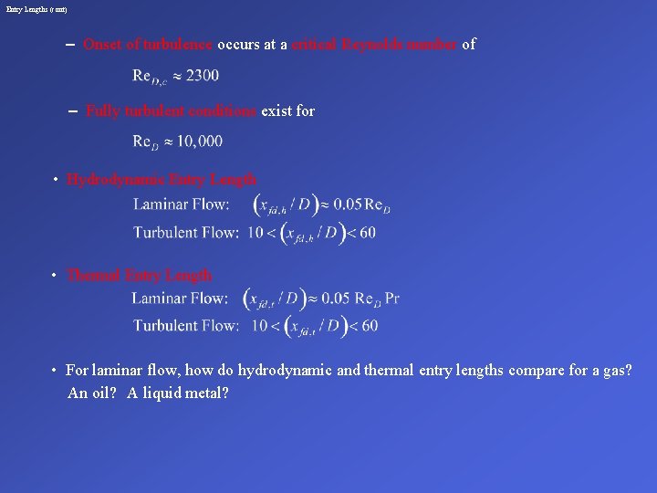 Entry Lengths (cont) – Onset of turbulence occurs at a critical Reynolds number of