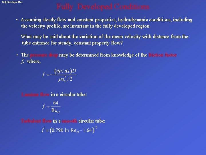 Fully Developed Flow Fully Developed Conditions • Assuming steady flow and constant properties, hydrodynamic