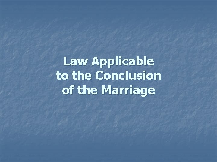 Law Applicable to the Conclusion of the Marriage 