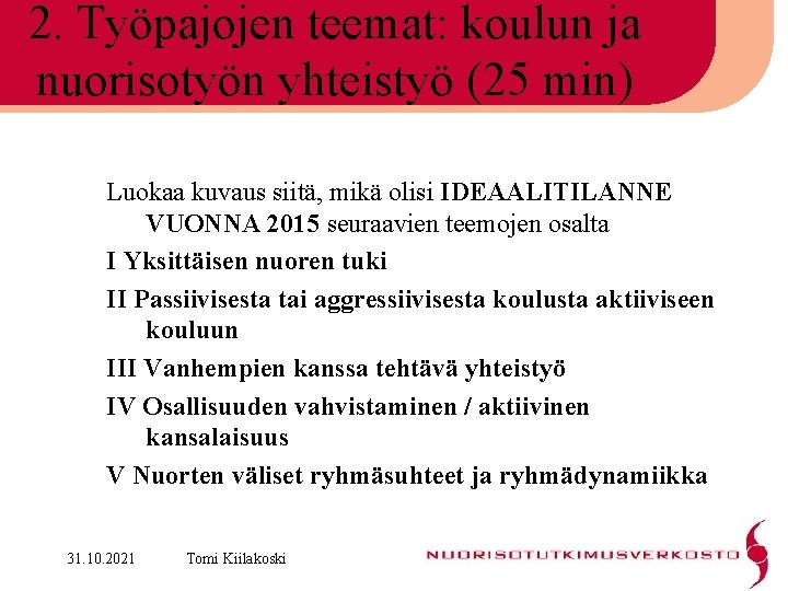 2. Työpajojen teemat: koulun ja nuorisotyön yhteistyö (25 min) Luokaa kuvaus siitä, mikä olisi