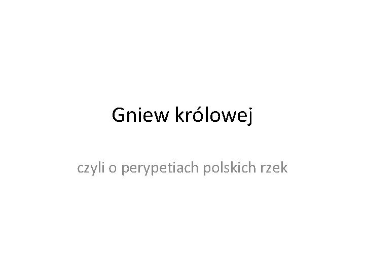 Gniew królowej czyli o perypetiach polskich rzek 