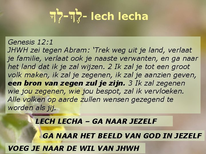 Genesis 12: 1 JHWH zei tegen Abram: ‘Trek weg uit je land, verlaat je