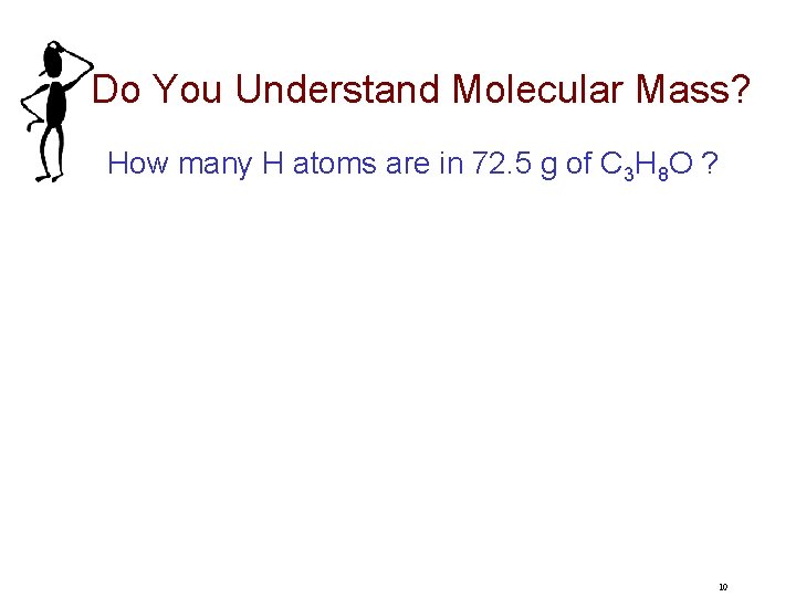 Do You Understand Molecular Mass? How many H atoms are in 72. 5 g