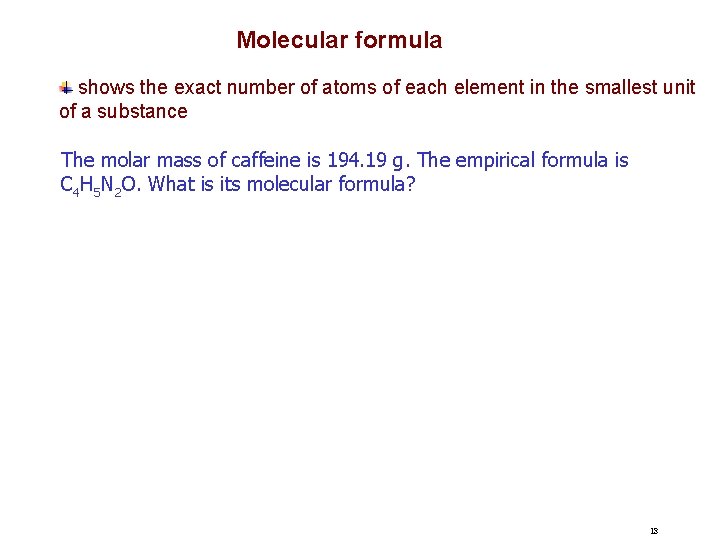 Molecular formula shows the exact number of atoms of each element in the smallest