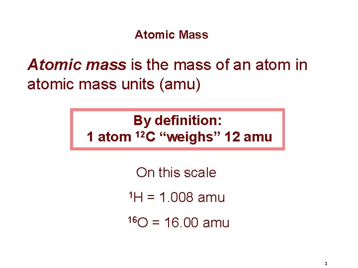Atomic Mass Atomic mass is the mass of an atom in atomic mass units