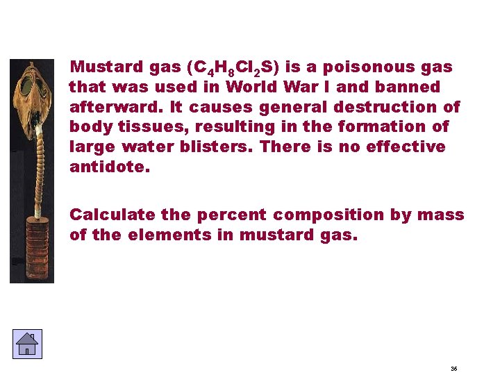 Mustard gas (C 4 H 8 Cl 2 S) is a poisonous gas that