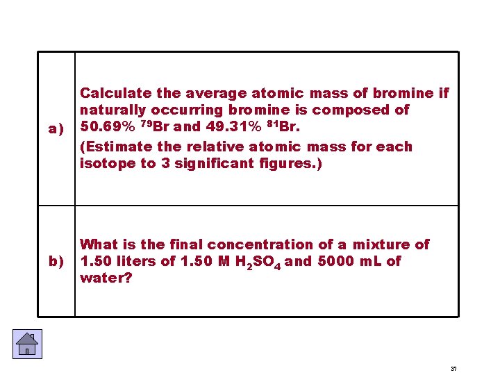 a) Calculate the average atomic mass of bromine if naturally occurring bromine is composed