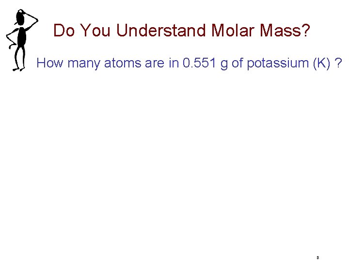Do You Understand Molar Mass? How many atoms are in 0. 551 g of