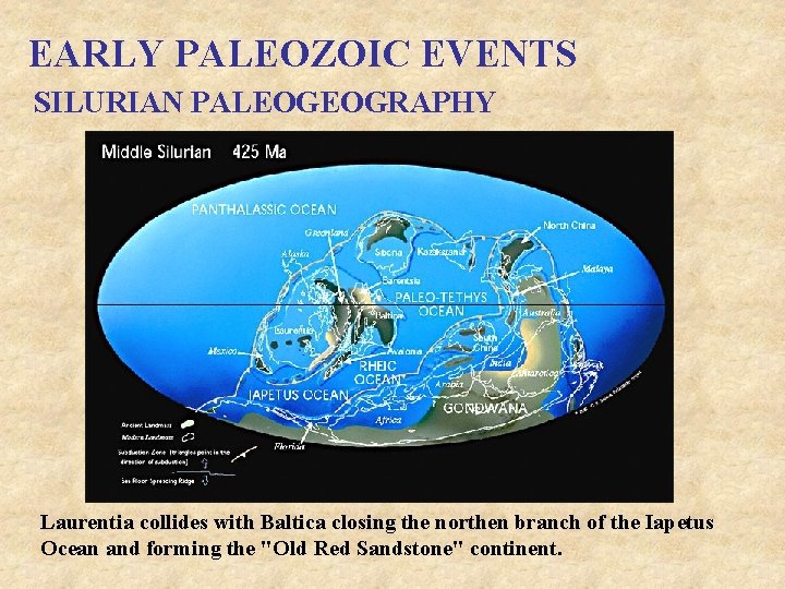 EARLY PALEOZOIC EVENTS SILURIAN PALEOGEOGRAPHY Laurentia collides with Baltica closing the northen branch of