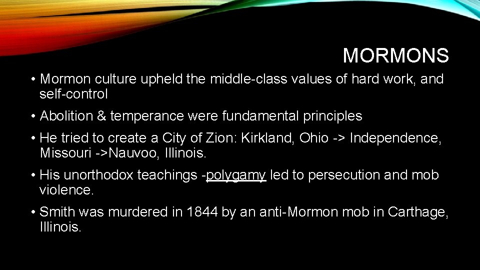 MORMONS • Mormon culture upheld the middle-class values of hard work, and self-control •