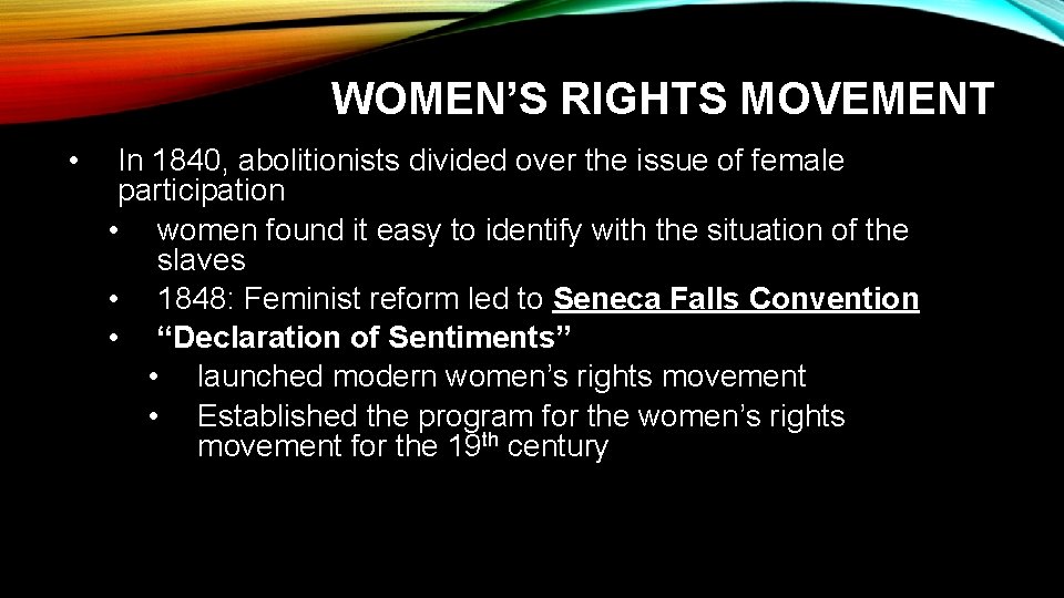 WOMEN’S RIGHTS MOVEMENT • In 1840, abolitionists divided over the issue of female participation