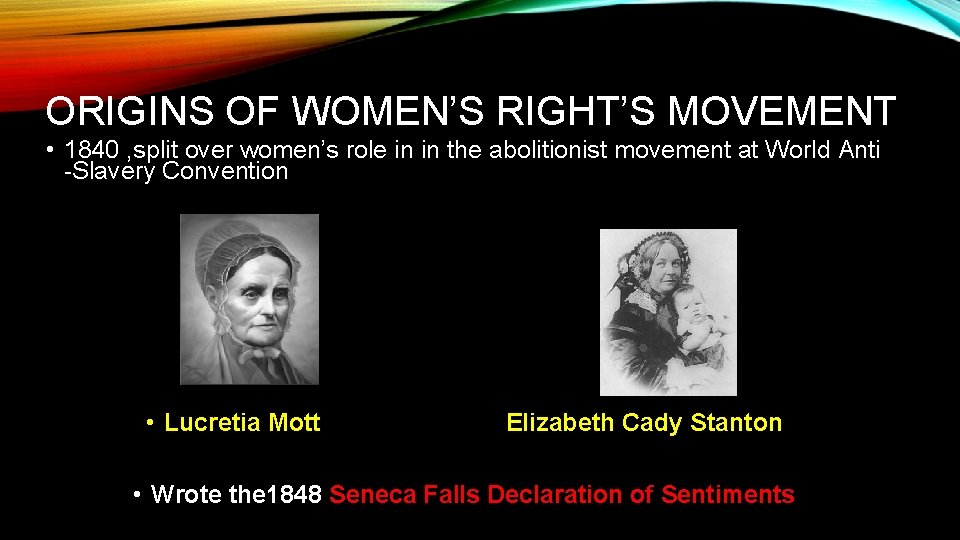 ORIGINS OF WOMEN’S RIGHT’S MOVEMENT • 1840 , split over women’s role in in