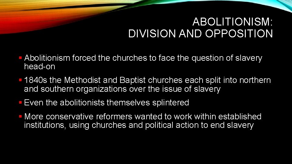 ABOLITIONISM: DIVISION AND OPPOSITION § Abolitionism forced the churches to face the question of