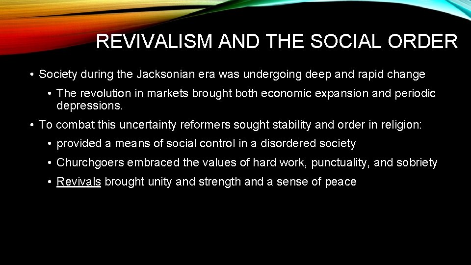 REVIVALISM AND THE SOCIAL ORDER • Society during the Jacksonian era was undergoing deep