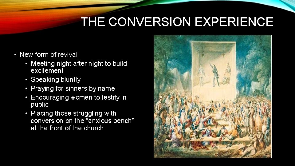 THE CONVERSION EXPERIENCE • New form of revival • Meeting night after night to