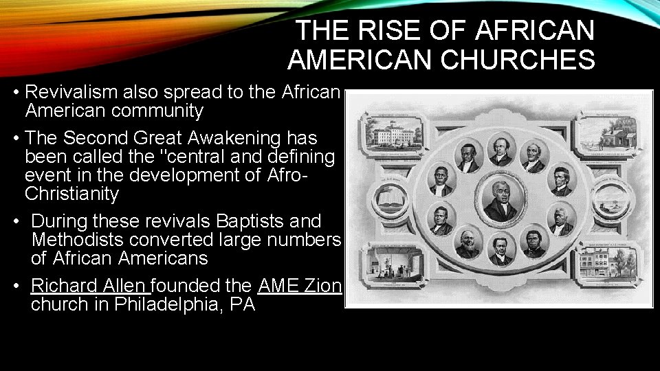 THE RISE OF AFRICAN AMERICAN CHURCHES • Revivalism also spread to the African American