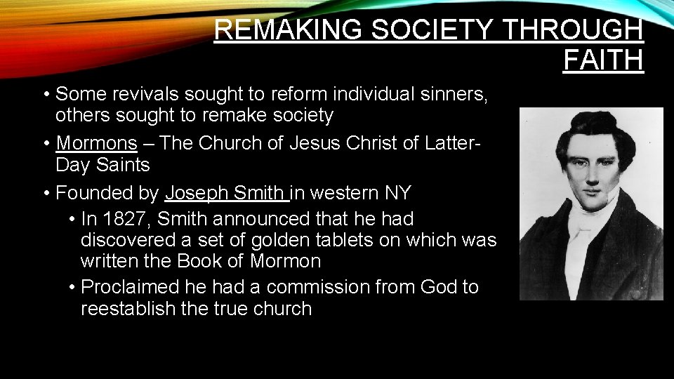 REMAKING SOCIETY THROUGH FAITH • Some revivals sought to reform individual sinners, others sought