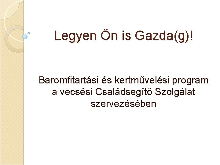 Legyen Ön is Gazda(g)! Baromfitartási és kertművelési program a vecsési Családsegítő Szolgálat szervezésében 