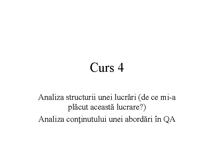 Curs 4 Analiza structurii unei lucrări (de ce mi-a plăcut această lucrare? ) Analiza