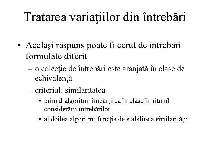 Tratarea variaţiilor din întrebări • Acelaşi răspuns poate fi cerut de întrebări formulate diferit