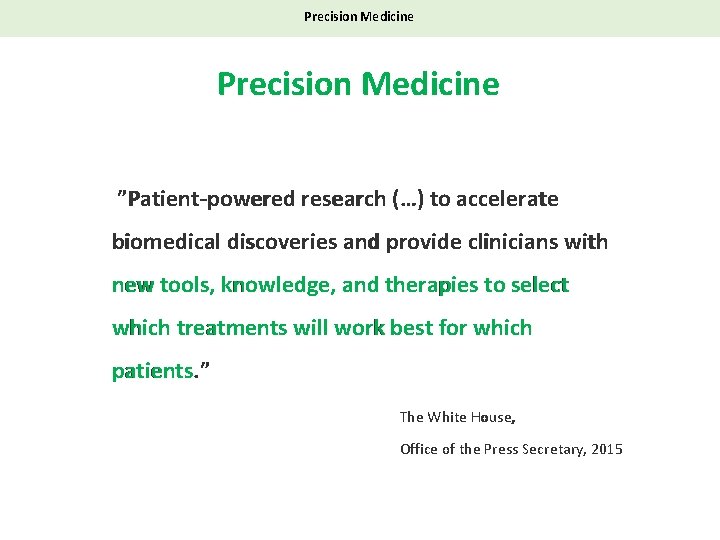 Precision Medicine ”Patient-powered research (…) to accelerate biomedical discoveries and provide clinicians with new