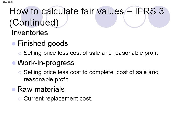 Slide 22. 31 How to calculate fair values – IFRS 3 (Continued) Inventories l