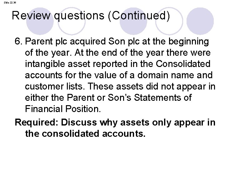 Slide 22. 36 Review questions (Continued) 6. Parent plc acquired Son plc at the