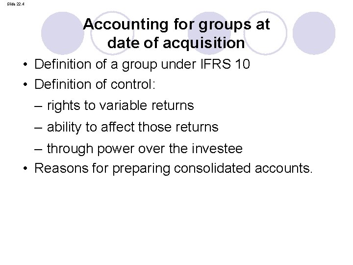 Slide 22. 4 Accounting for groups at date of acquisition • Definition of a