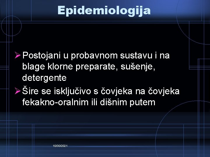 Epidemiologija Ø Postojani u probavnom sustavu i na blage klorne preparate, sušenje, detergente Ø